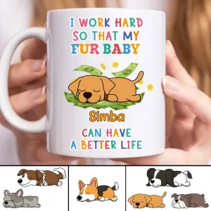 Dog Lovers - I Work Hard So That My Fur Baby - Personalized Mug